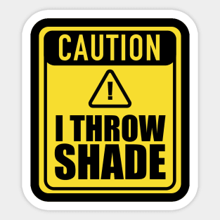 Caution I Throw Shade Sticker